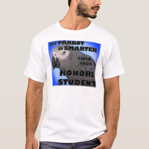 My Parrot is Smarter Than Your Honors Student T_Shirt