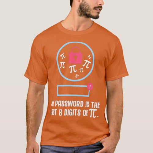 My password is last 8 digits of Pi Funny math quot T_Shirt