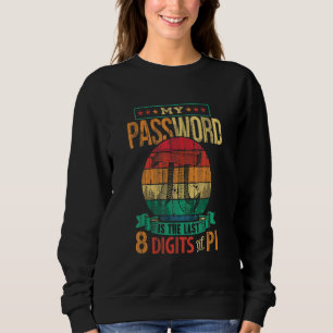 My Password Is Last 8 Digits Of Pi Funny Pi Day Ma Sweatshirt