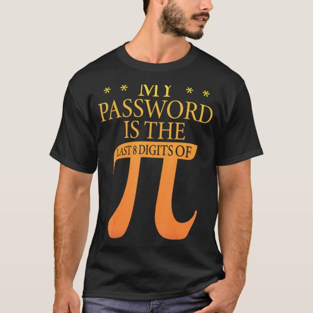 My Password Is The Last 8 Digits Of Pi 1 T-Shirt (Front)