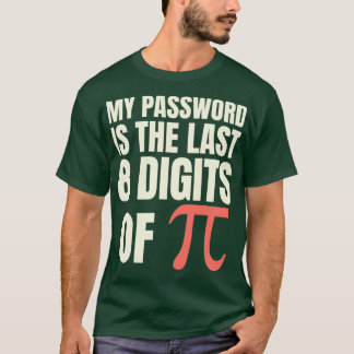 My Password Is The Last 8 Digits Of Pi 4 T-Shirt