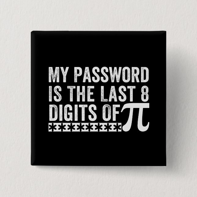 My Password Is The Last 8 Digits Of Pi DAY Button (Front)