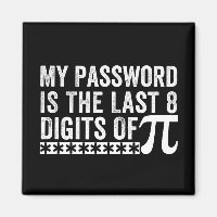 My Password Is The Last 8 Digits Of Pi DAY