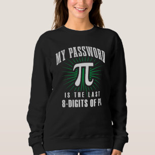 My Password Is The Last 8 Digits Of Pi Funny Nerd Sweatshirt