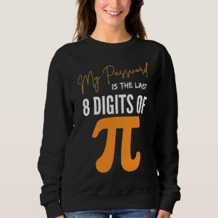 My Password Is The Last 8 Digits Of Pi Geek Math Sweatshirt