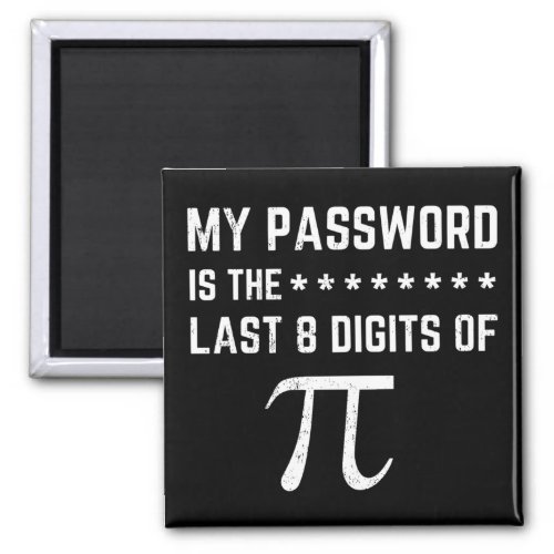 My Password Is The Last 8 Digits Of Pi Magnet