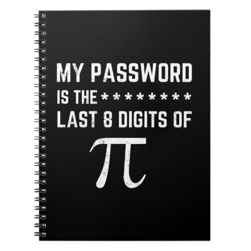 My Password Is The Last 8 Digits Of Pi Notebook
