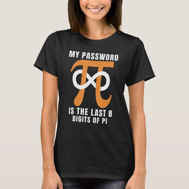My Password Is The Last 8 Digits Of Pi  Programmer T-Shirt (Front)