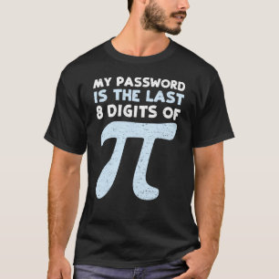 My Password Is The Last 8 Digits Of Pi T-Shirt