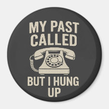 My Past Called But I Hung Up Funny Motivational