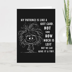 My Patience Is Basically Like A Gift Card Not Sure
