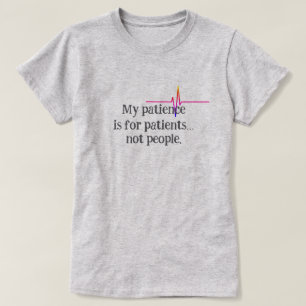 My patience is for patients… not people Nurse T-Shirt