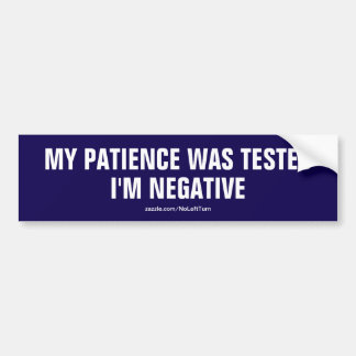 My Patience Was Tested I'm Negative Bumper Sticker