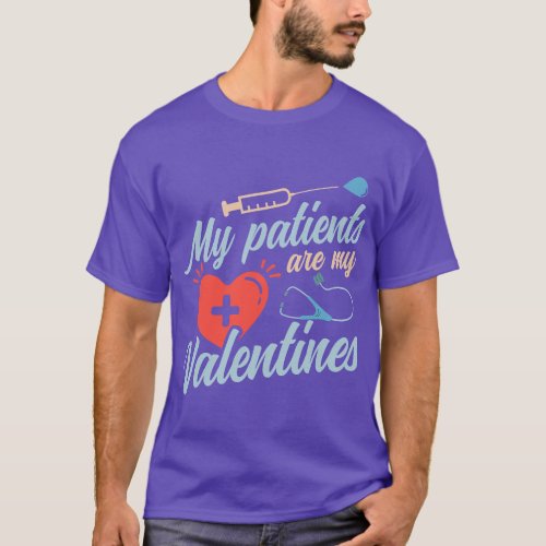 My Patients Are My Valentine Doctor Nursing Valent T_Shirt