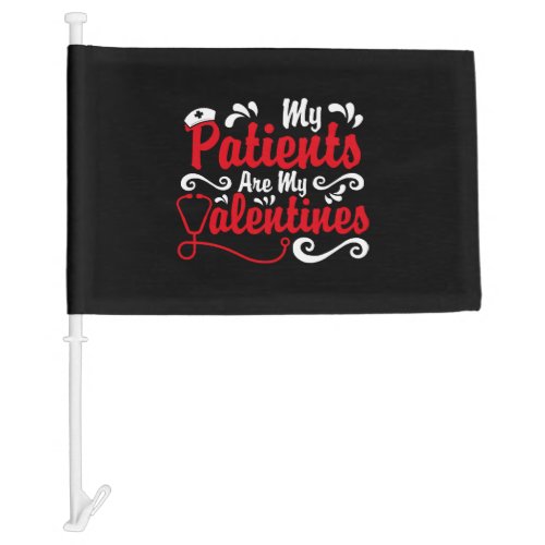My Patients Are My Valentines Nurse Valentines Day Car Flag
