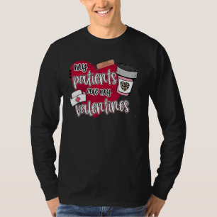 My Patients Are My Valentines Nurse Valentines Day T-Shirt