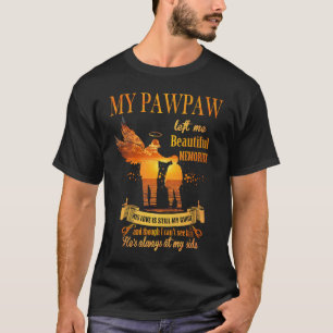 My Pawpaw Left Me Beautiful Memories He's Always A T-Shirt