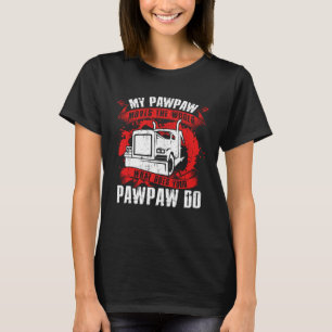 My Pawpaw Moves The Worlds Proud Trucker s Grandki T-Shirt