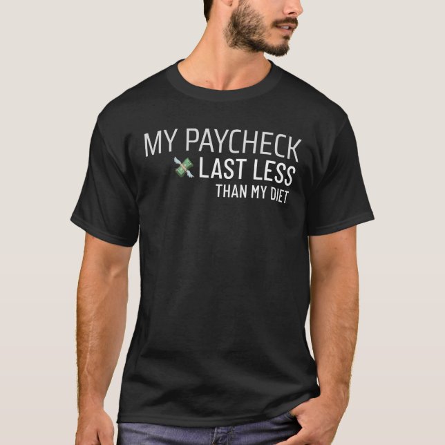 My Paycheck Last Less Than My Diet Funny Finances T-Shirt (Front)