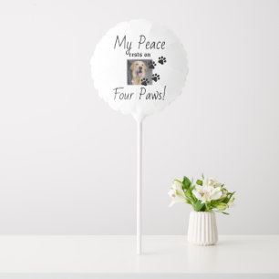 My Peace rests on Four Paws - Cute Pet Lover Quote Balloon