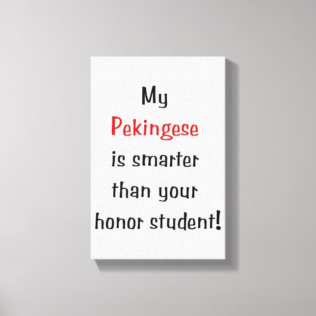 My Pekingese is smarter... Canvas Print (Front)