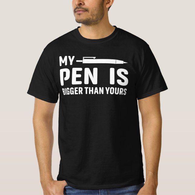 My pen is bigger than yours Funny saying T-Shirt (Front)