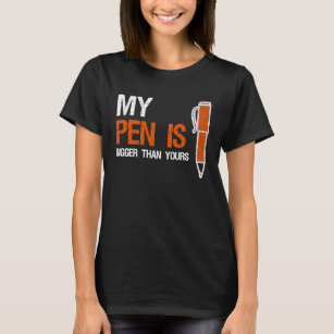 My Pen Is Bigger Than Yours T  Funny Blogger T-Shirt