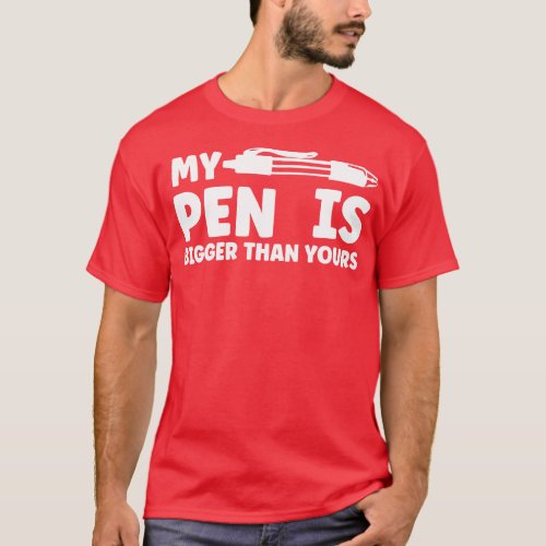 My Pen Is Bigger Than Yours T_Shirt