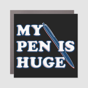 My Pen Is Huge Funny Offensive Sarcastic Humor Car Magnet