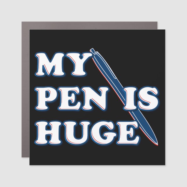 My Pen Is Huge Funny Offensive Sarcastic Humor Car Magnet (Front)