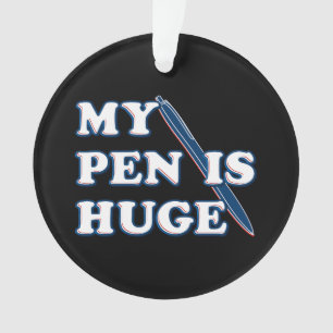 My Pen Is Huge Funny Offensive Sarcastic Humor Ornament
