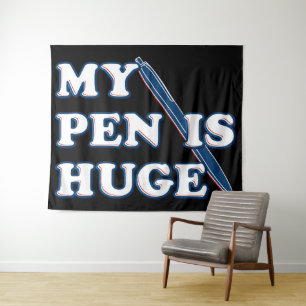 My Pen Is Huge Funny Offensive Sarcastic Humor Tapestry