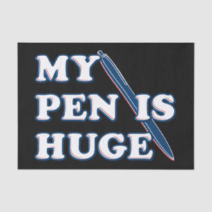 My Pen Is Huge Funny Offensive Sarcastic Humor Tissue Paper