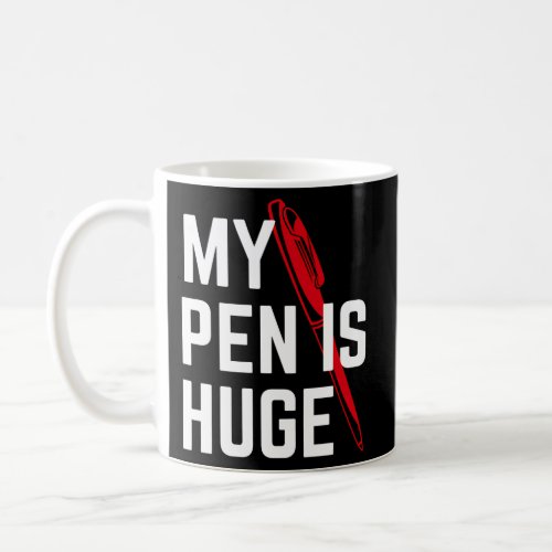 My Pen Is Huge Offensive Humor Coffee Mug