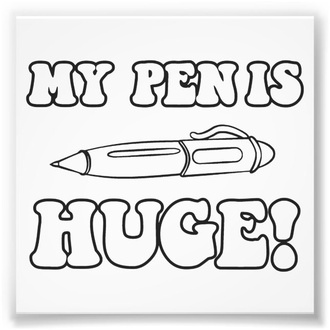 My Pen Is Huge Photo Print (Front)