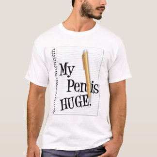 My Pen is Huge T-Shirt