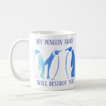 My Penguin Army Will Destroy You Mug by AlteredBeasts at Zazzle