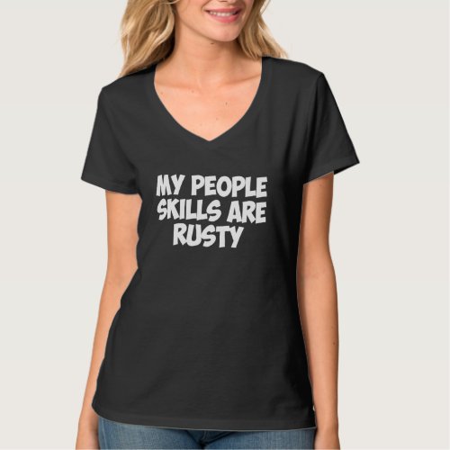 My People Skills Are Rusty Awkward Sarcastic Intro T_Shirt