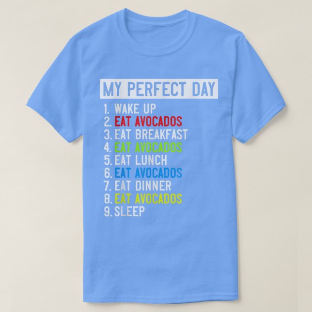 My Perfect Day Avocados all day long  T-Shirt (Design Front)