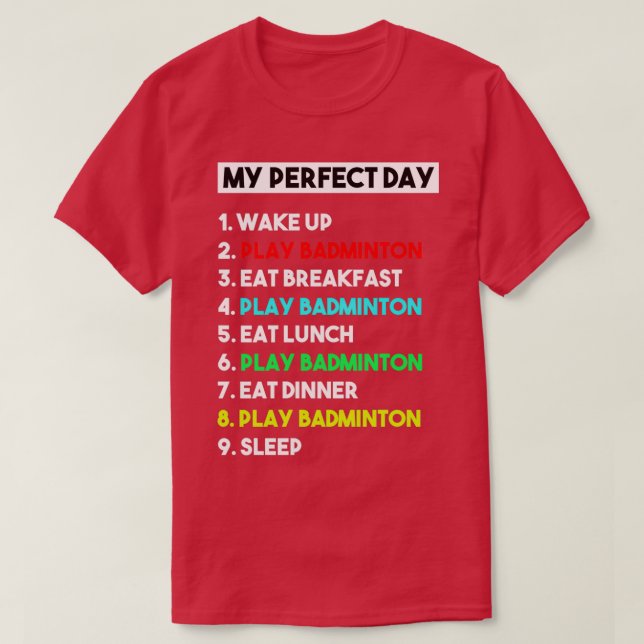 My Perfect Day Badminton Player T Funny Cool T-Shirt (Design Front)