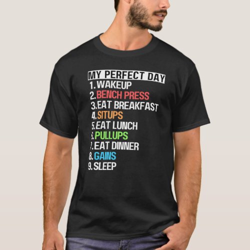 My Perfect Day Bench Press Sit Up Pull Ups Fun Wor T_Shirt