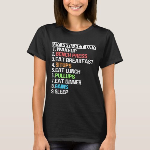 My Perfect Day Bench Press Sit Up Pull Ups Fun Wor T_Shirt