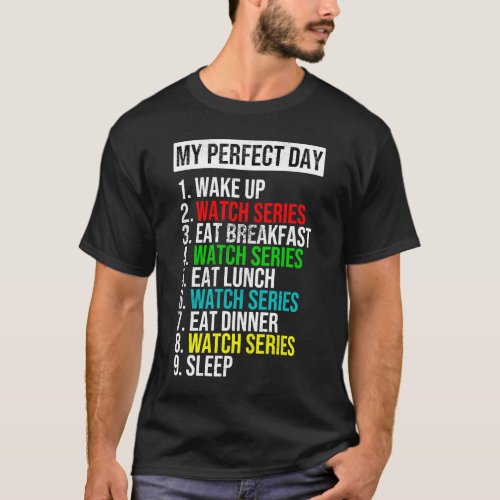 My Perfect Day Binge Watcher Funny Cool Gift T_Shirt