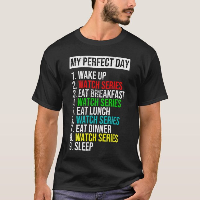 My Perfect Day Binge Watcher Funny Cool Gift T-Shirt (Front)