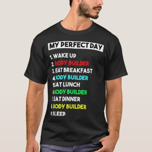 My Perfect Day Body Builder  Funny Gift  T_Shirt