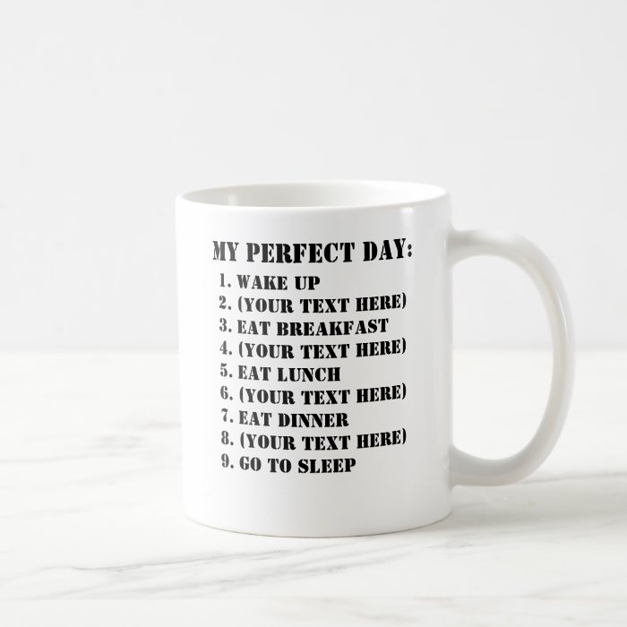 My Perfect Day Coffee Mugs