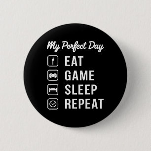 My Perfect Day Eat Game Sleep Repeat Gaming Design Button
