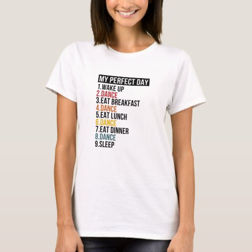 My Perfect Day For Dancers  Ballerina T_Shirt
