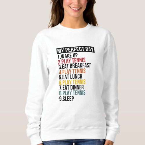 My Perfect Day For Tennis Player Lover Sweatshirt