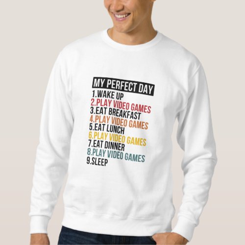My Perfect Day For Video Gamer Gaming Sweatshirt
